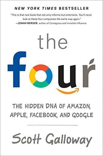 The Four – The Hidden DNA of Amazon, Apple, Facebook, and Google, de Scott Galloway