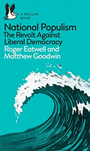 National Populism – The Revolt Against Liberal Democracy – Roger Eatwell e Matthew Goodwin.