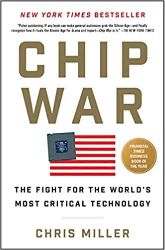 Chip War: The Fight for the World Most Critical Technology – Chris Miller